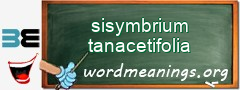 WordMeaning blackboard for sisymbrium tanacetifolia